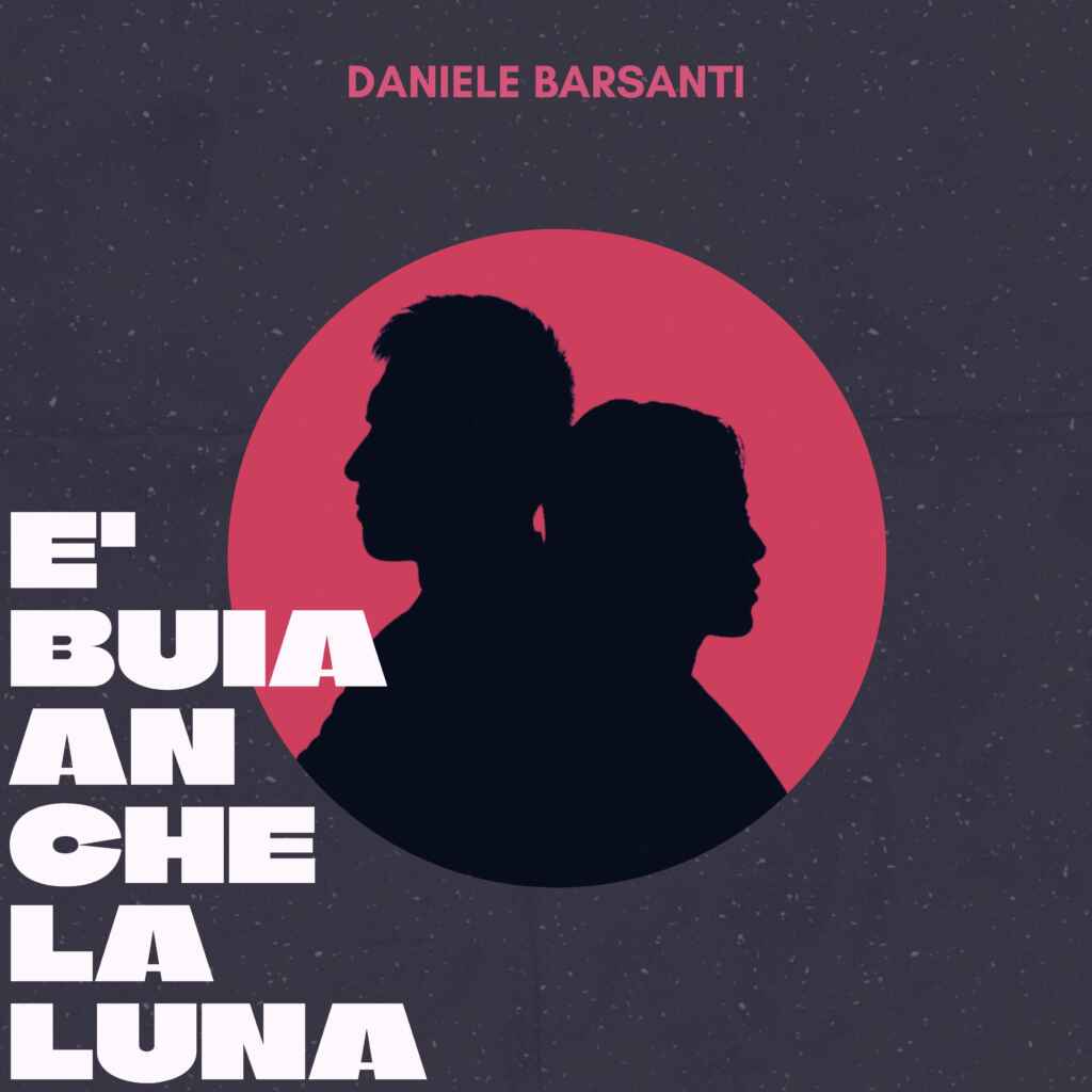 “È BUIA ANCHE LA LUNA” – Il nuovo atteso singolo di Daniele Barsanti