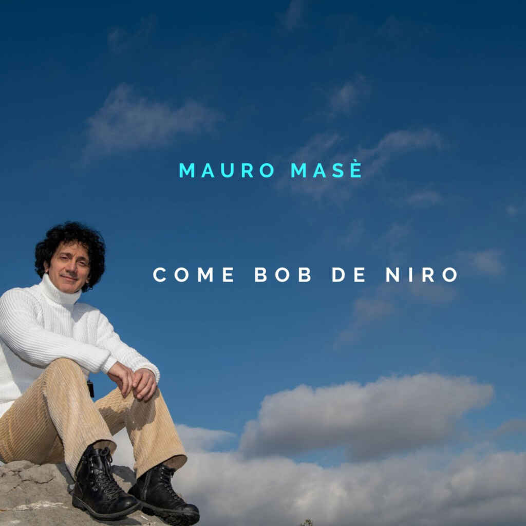 “Come Bob De Niro” è il nuovo singolo di Mauro Masè
