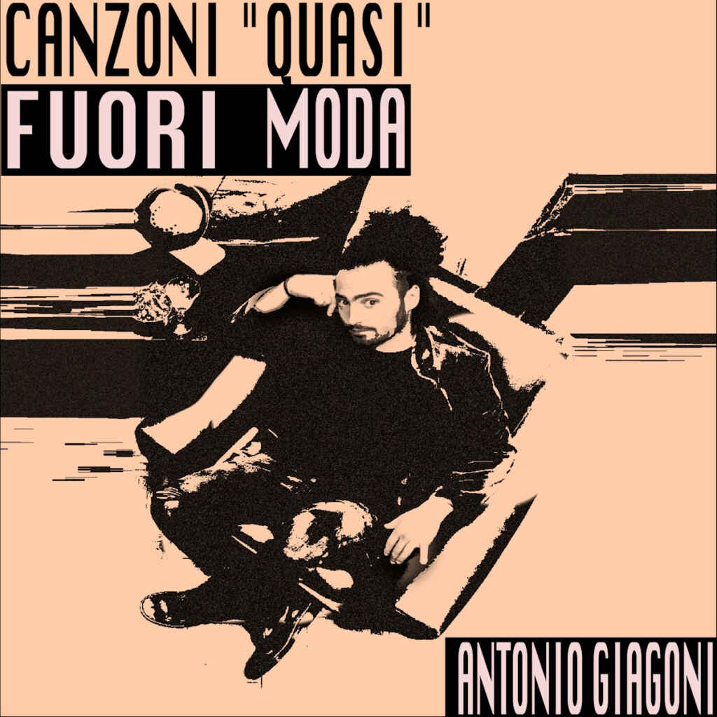 “Canzoni ‘quasi’ fuori moda” è il nuovo EP di Antonio Giagoni, in uscita lunedì 1° gennaio